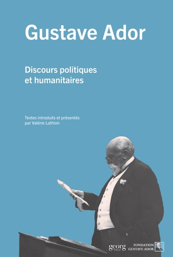 Gustave Ador. Discours politiques et humanitaires