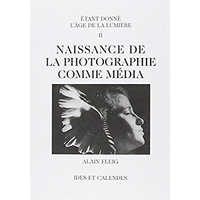 Naissance de la photographie comme media : etant donne l'ages de la lumiere