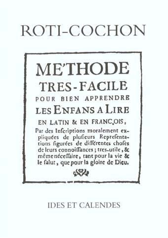 Roti-cochon ou méthode très-facile pour bien apprendre les enfants à lire en latin et en françois