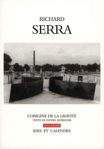 Richard Serra. L'origine de la gravité
