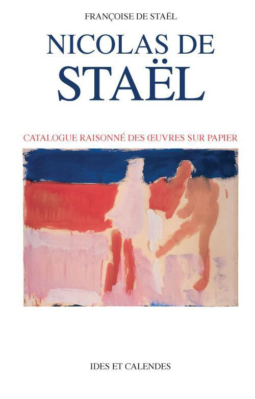 Nicolas de Staël. Catalogue raisonné des oeuvres sur papier