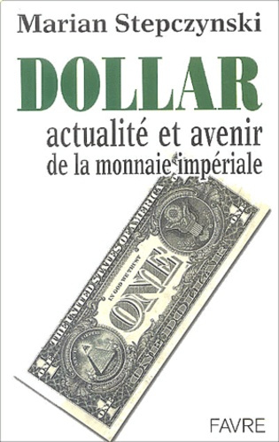 Dollar. Actualité et avenir de la monnaie impériale