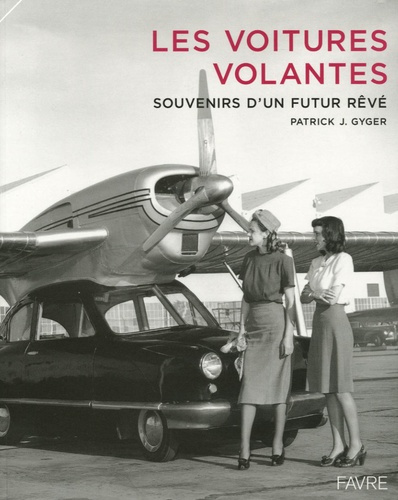 Les voitures volantes. Souvenirs d'un futur rêvé