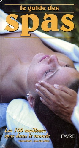 Le guide des spas. Les 100 meilleurs spas dans le monde