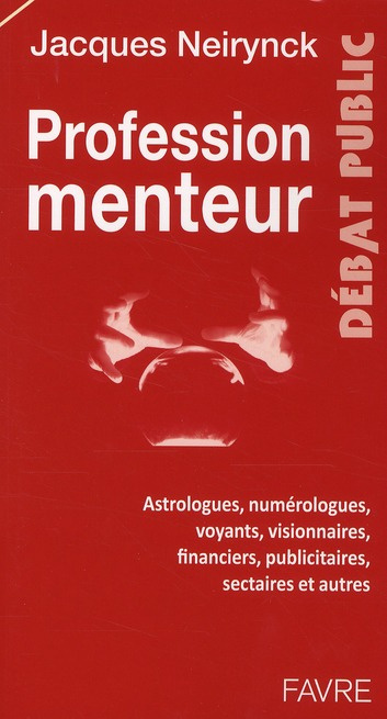 Profession menteur. Astrologues, numérologues, voyants, visionnaires, financiers, publicitaires, sec