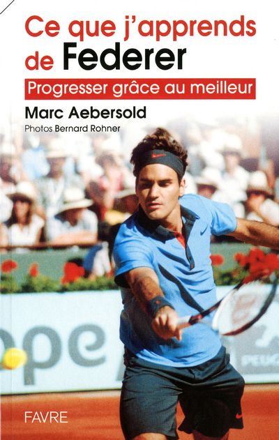 Ce que j'apprends de Federer. Progresser grâce au meilleur