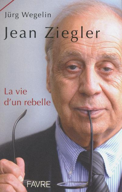 Jean Ziegler. La vie d'une rebelle
