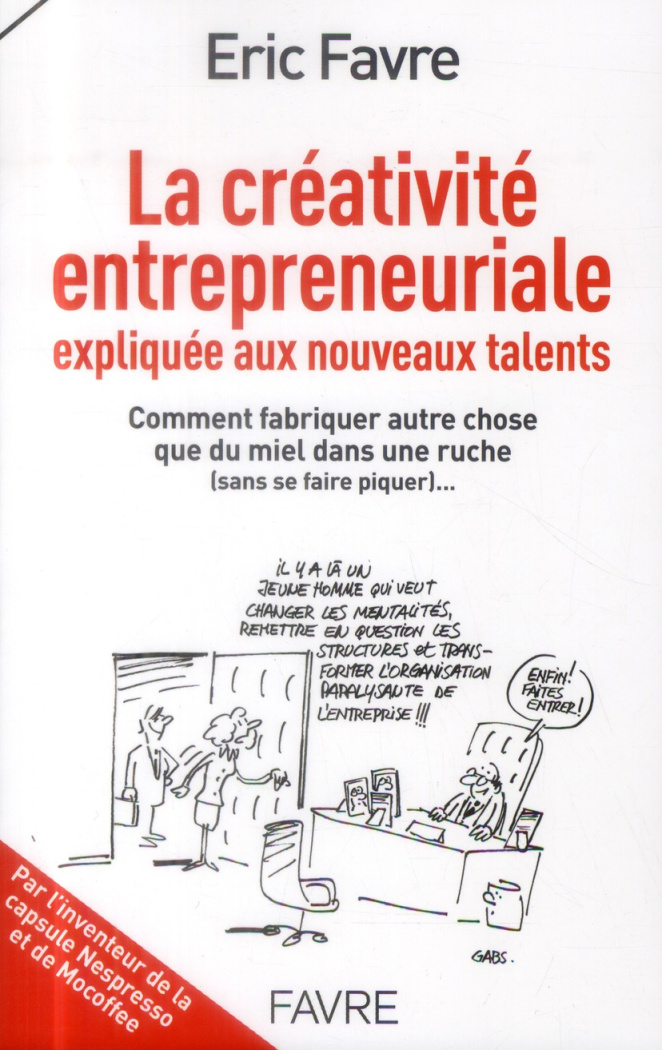 La créativité entrepreneuriale expliquée aux nouveaux talents. Comment fabriquer autre chose que du