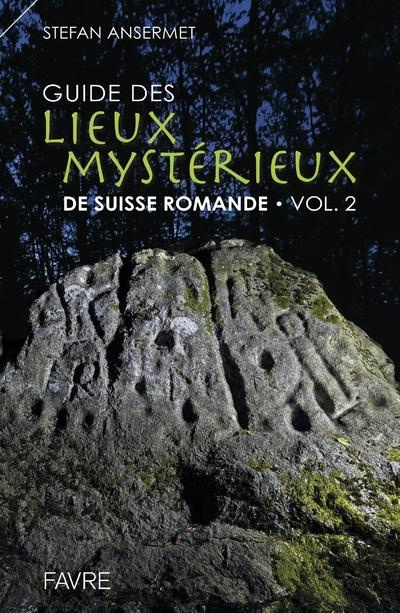 Guide des lieux mystérieux de Suisse romande. Volume 2