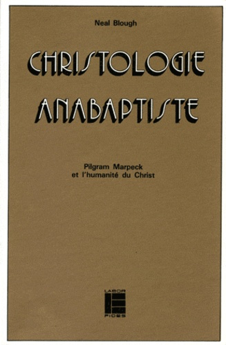 Christologie anabaptiste. Pilgram Marpeck et l'humanité du Christ