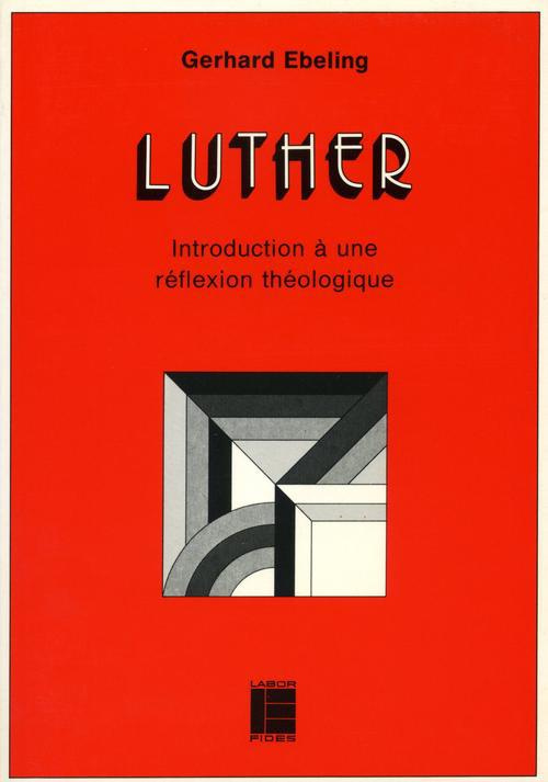 LUTHER: INTRODUCTION A UNE REFLEXION THEOLOGIQUE