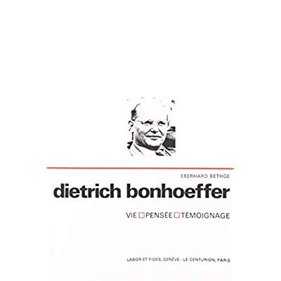 Dietrich Bonhoeffer. Vie, pensée, témoignage