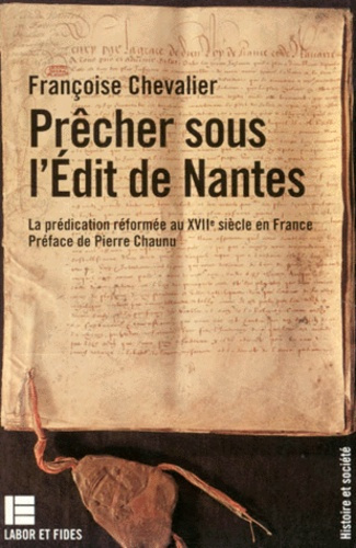 PRECHER SOUS L'EDIT DE NANTES. La prédication réformée au XVIIème siècle en France