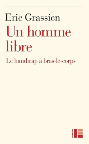 Un homme libre. Le handicap à bras-le-corps