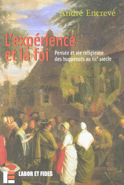 L'expérience et la foi. Pensée et vie religieuse des huguenots au XIXème siècle