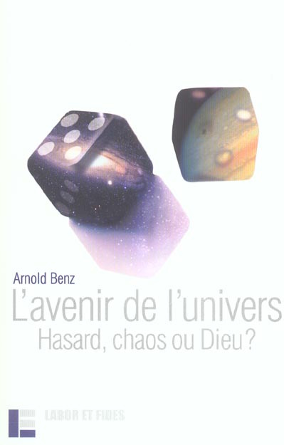 L'avenir de l'univers. Hasard, chaos ou Dieu ?