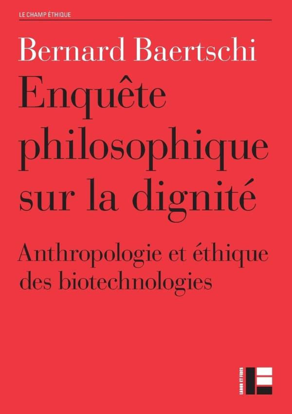 Enquête philosophique sur la dignité. Anthropologie et éthique des biotechnologies