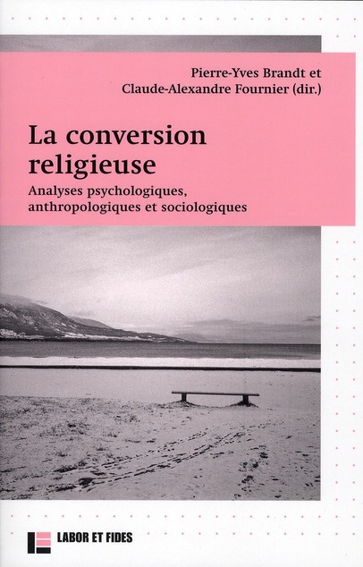 La conversion religieuse. Analyses psychologiques, anthropologiques et sociologiques