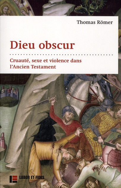 Dieu obscur. Cruauté, sexe et violence dans l'Ancien Testament, Edition revue et augmentée