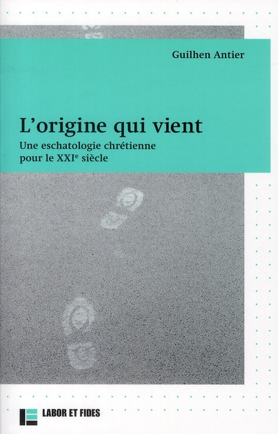 L'origine qui vient. Une eschatologie chrétienne pour le XXIe siècle