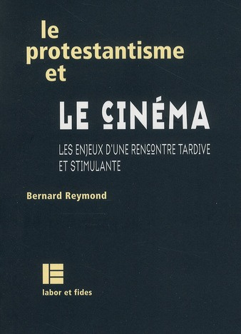 Le protestantisme et le cinéma. Les enjeux d'une rencontre tardive et stimulante