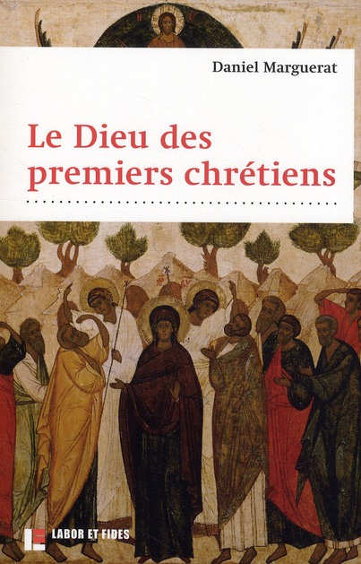 Le Dieu des premiers chrétiens. 4e édition revue et augmentée