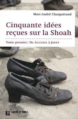 Cinquante idées reçues sur le Shoah / Tome 1, De Accueil à Joint