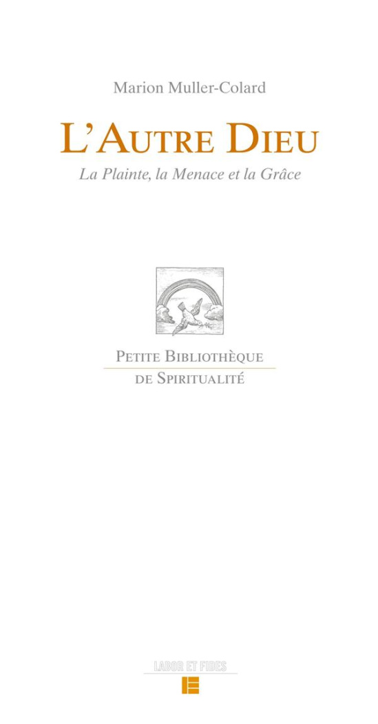 L'autre Dieu. La Plainte, la Menace et la Grâce
