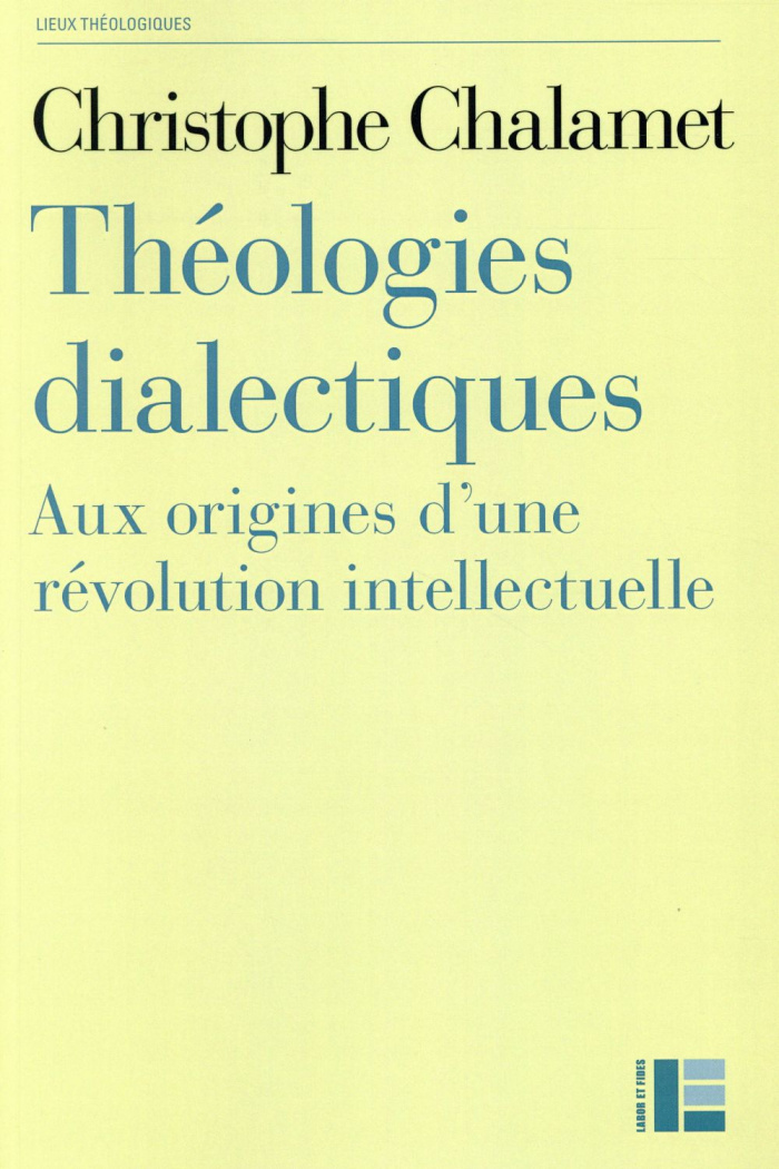 Théologies dialectiques. Aux origines d'une révolution intellectuelle