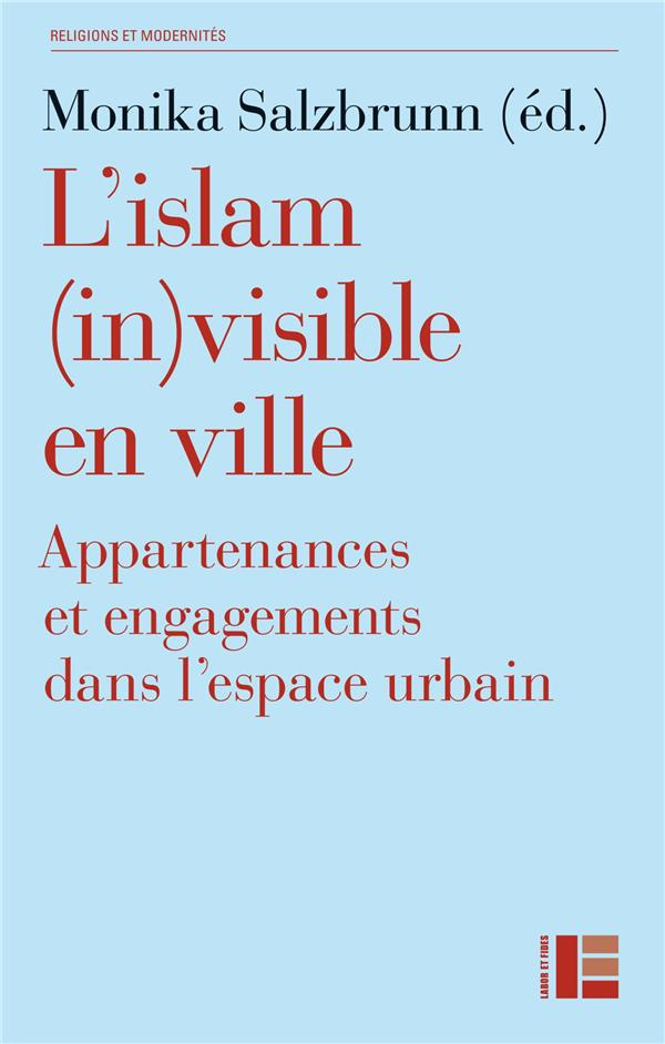 L'islam (in)visible en ville. Appartenances et engagements dans l'espace urbain
