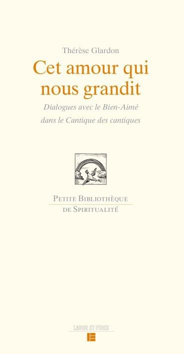 Cet amour qui nous grandit. Dialogue avec le Bien-Aimé dans la Cantique des cantiques