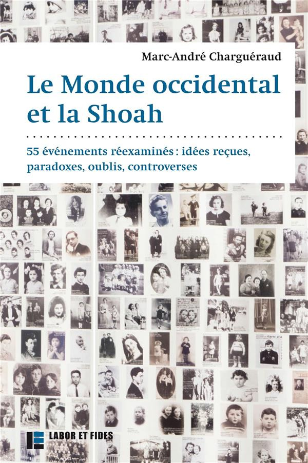 Le monde occidental et la Shoah. 55 événements réexaminés : idées reçues, paradoxes, oublis, controv