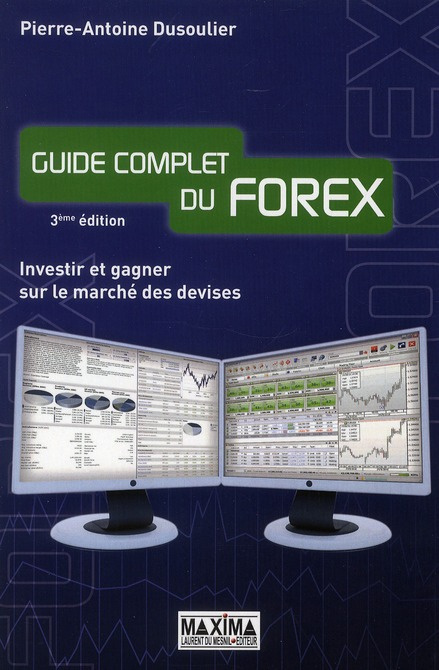 Guide complet du Forex. Investir et gagner sur le marché des devises, 3e édition