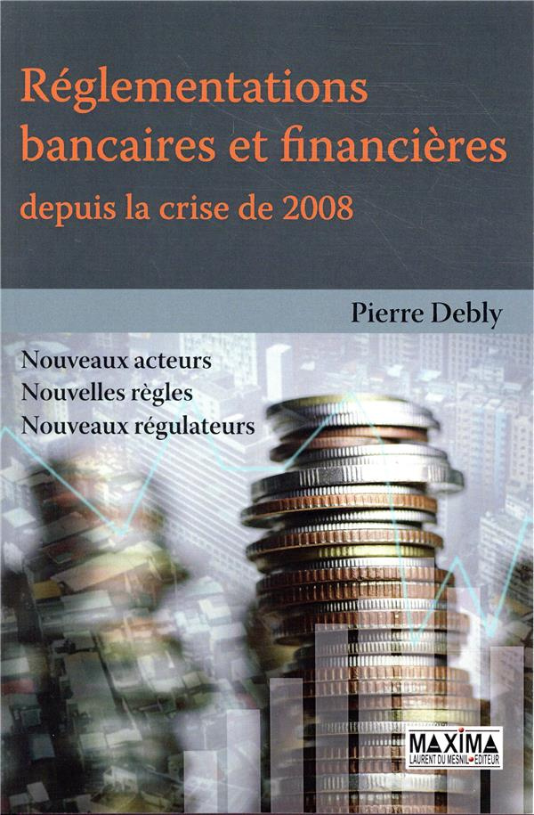 Réglementations bancaires et financières depuis la crise de 2008. Nouveaux acteur, nouvelles règles,