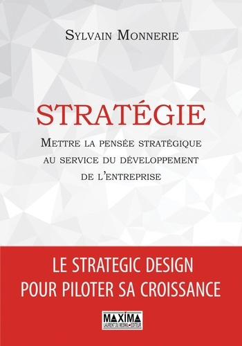 Stratégie. Mettre la pensée stratégique au service du développement de l'entreprise