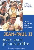 Avec vous je suis prêtre. Lettres aux prêtres pour le Jeudi Saint de 1979 à 2005 - Préface du Cardin