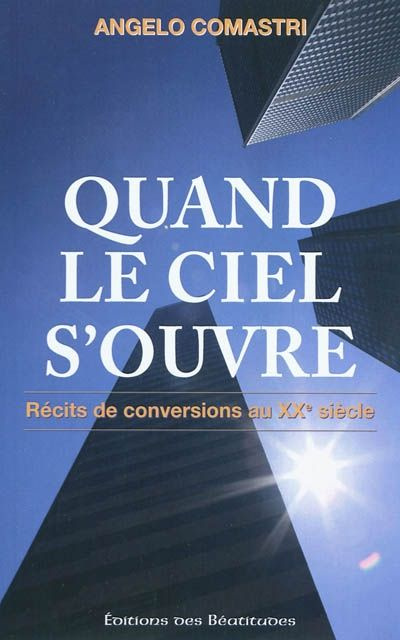 Quand le ciel s'ouvre. Récits de conversions au XXe siècle
