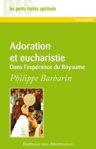 Adoration et eucharistie. Dans l'espérance du Royaume