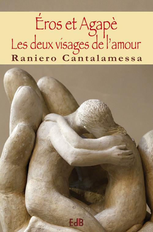Éros et Agapè. Les deux visages de l?amour