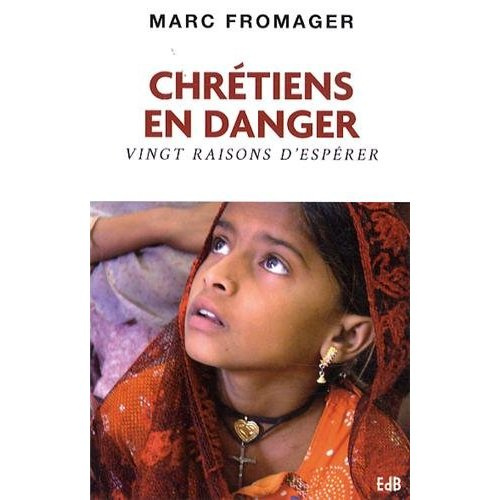 Chrétiens en danger. Vingt raisons d'espérer