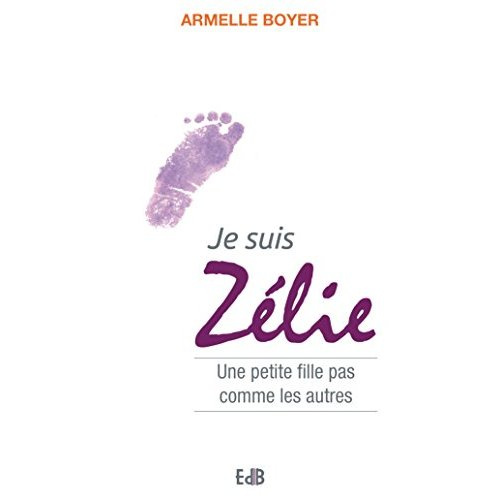 Je suis Zélie. Une petite fille pas comme les autres