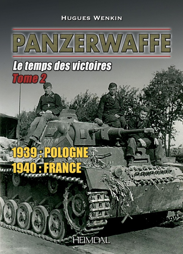 Panzerwaffe Tome 2 : Le temps des victoires. 1939 : Pologne, 1940 : France