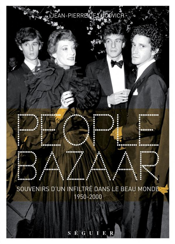 People Bazaar. Souvenirs d'un infiltré dans le beau monde 1950-2000