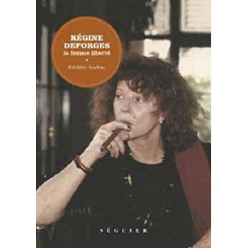 Régine Deforges. La femme liberté