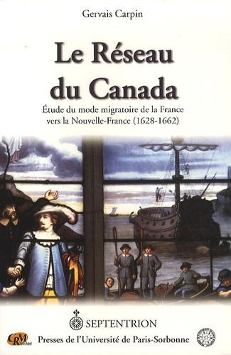 Le réseau du Canada. Etude du mode migratoire de la France vers la Nouvelle France (1628-1662)