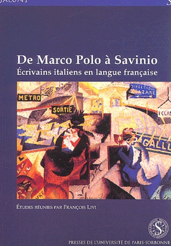 De Marco Polo à Savinio. Ecrivains italiens en langue française