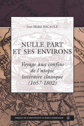 Nulle part et ses environs. Voyage aux confins de l'utopie littéraire classique (1657-1802)