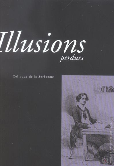 Illusions perdues. Actes du colloque de la Sorbonne des 1er et 2 décembre 2003