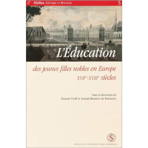 L'éducation des jeunes filles nobles en Europe, 17e-18e siècles. Colloque tenu à Versailles, mai 200