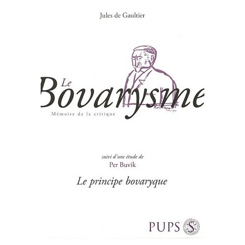 Le Bovarysme. Suivi de Le Principe bovaryque